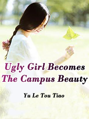 Ugly Girl Becomes The Campus Beauty
